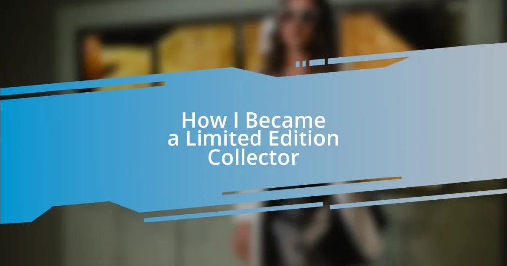 How I Became a Limited Edition Collector