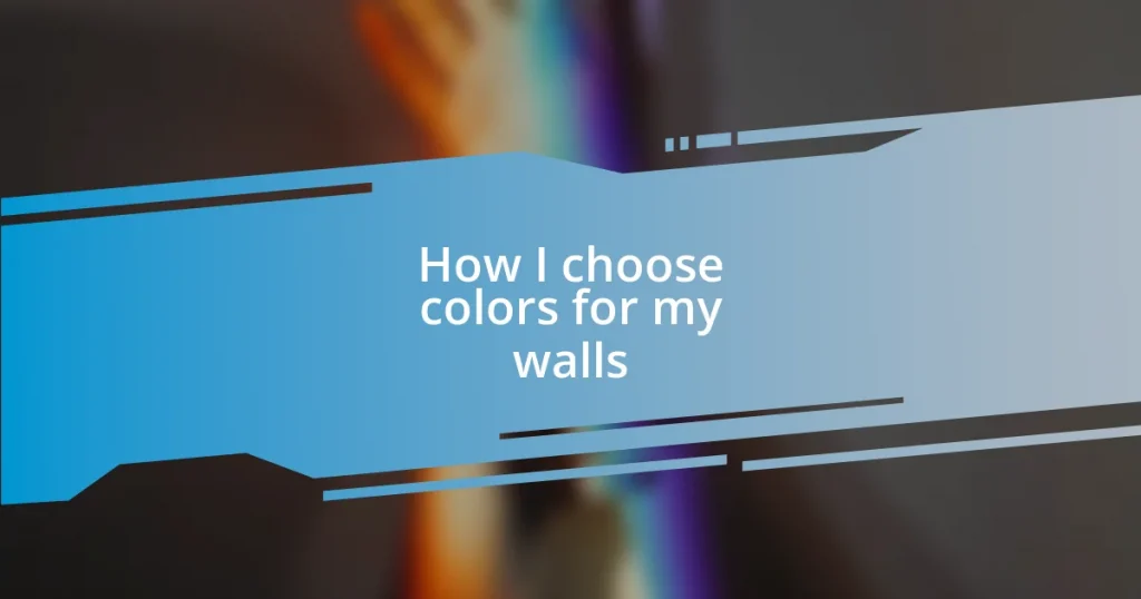 How I choose colors for my walls