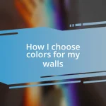 How I choose colors for my walls