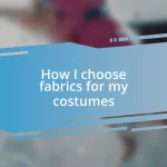 How I choose fabrics for my costumes