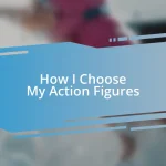 How I Choose My Action Figures