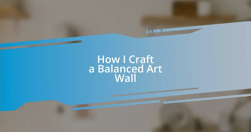 How I Craft a Balanced Art Wall