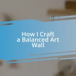 How I Craft a Balanced Art Wall