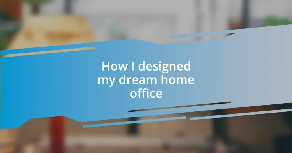 How I designed my dream home office