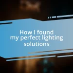 How I found my perfect lighting solutions