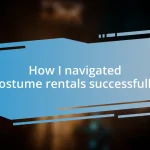 How I navigated costume rentals successfully