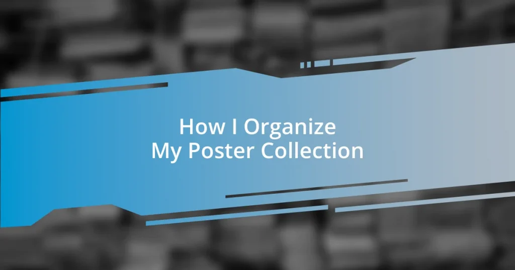 How I Organize My Poster Collection