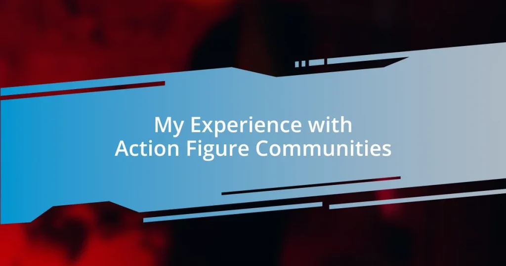 My Experience with Action Figure Communities