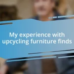 My experience with upcycling furniture finds