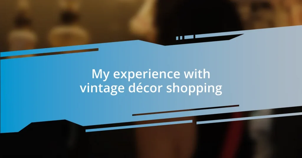 My experience with vintage décor shopping