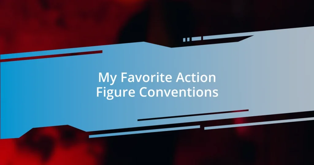 My Favorite Action Figure Conventions