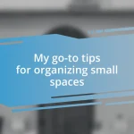 My go-to tips for organizing small spaces