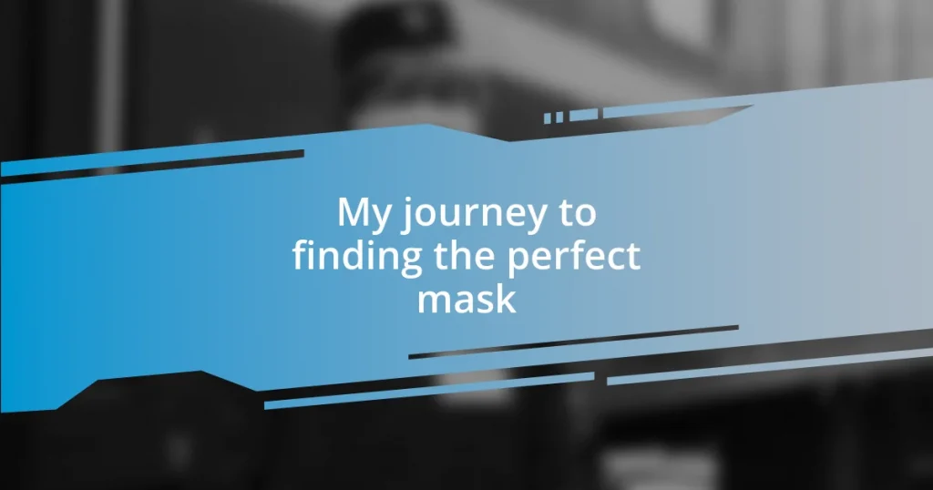 My journey to finding the perfect mask