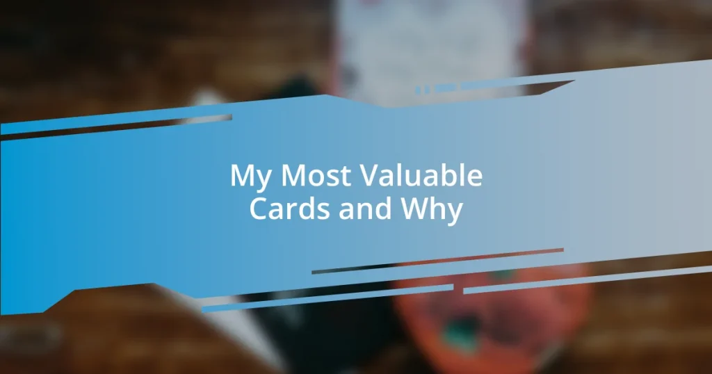 My Most Valuable Cards and Why