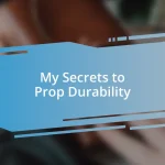 My Secrets to Prop Durability