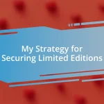 My Strategy for Securing Limited Editions