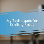 My Techniques for Crafting Props