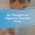 My Thoughts on Digital vs. Physical Prints