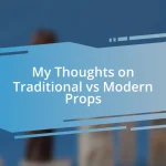 My Thoughts on Traditional vs Modern Props