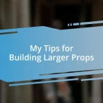 My Tips for Building Larger Props