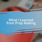 What I Learned from Prop Making