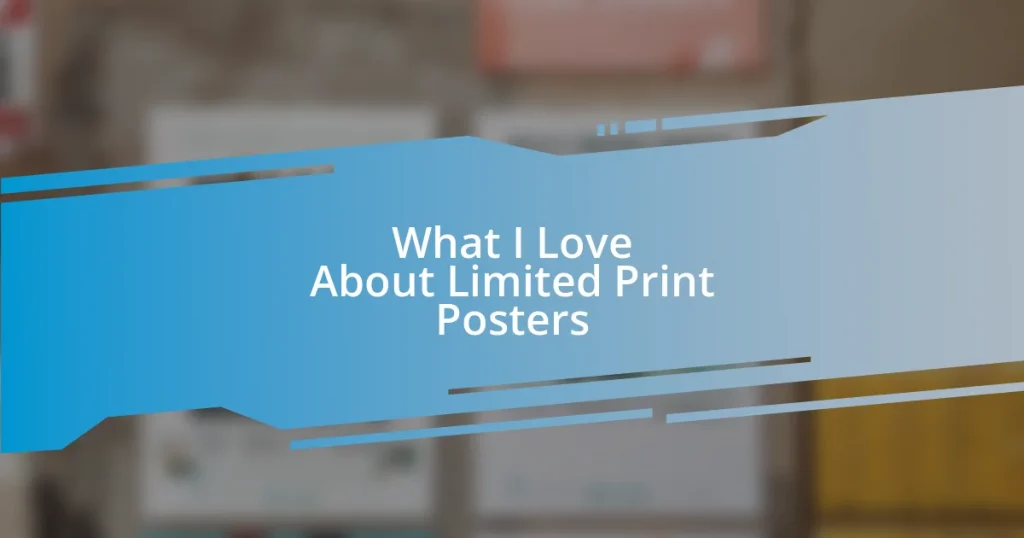 What I Love About Limited Print Posters