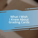 What I Wish I Knew About Grading Cards