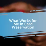 What Works for Me in Card Preservation