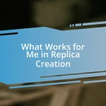 What Works for Me in Replica Creation