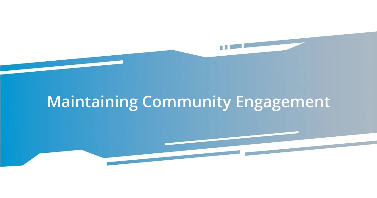 Maintaining Community Engagement