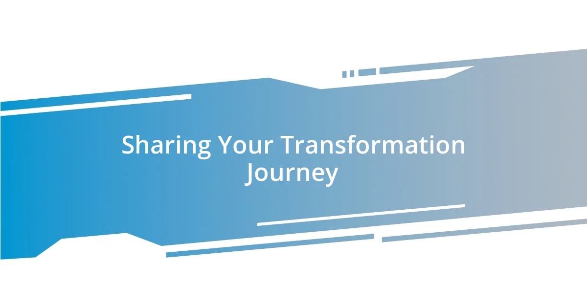 Sharing Your Transformation Journey