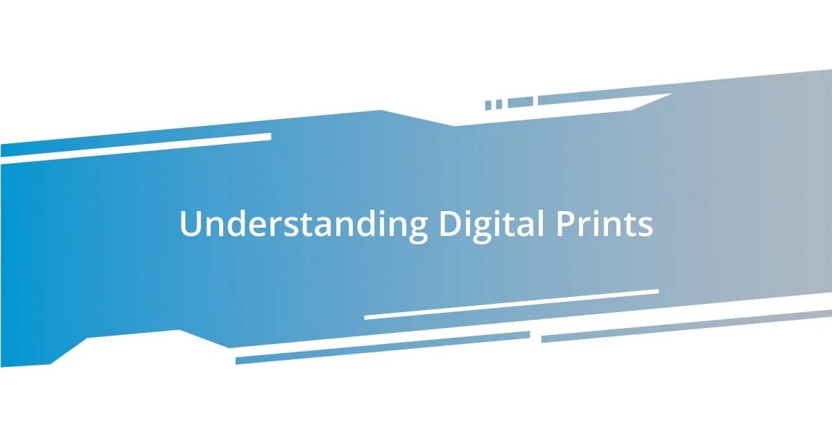 Understanding Digital Prints